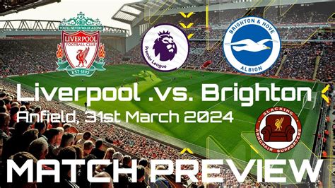 Match Preview Liverpool 🔴 Vs 🔵 Brighton Liverpool To Come Out On