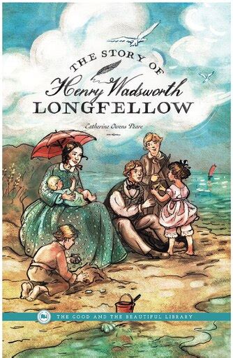 The Story Of Henry Wadsworth Longfellow By Catherine Owens Peare