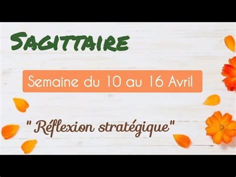 Sagittaire semaine du 10 au 16 Avril réflexion stratégique YouTube