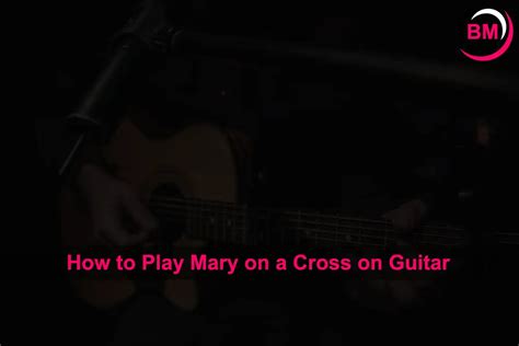 How to Play Mary on a Cross on Guitar (Beginner's Guide)