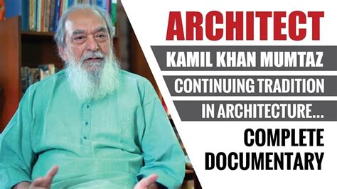 Architect Kamil Khan Mumtaz Architecture Documentary Youtube