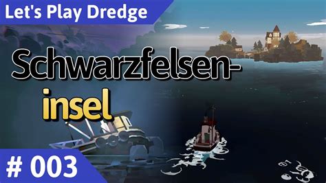 Dredge Deutsch Teil 3 Schwarzfelseninsel Let S Play YouTube