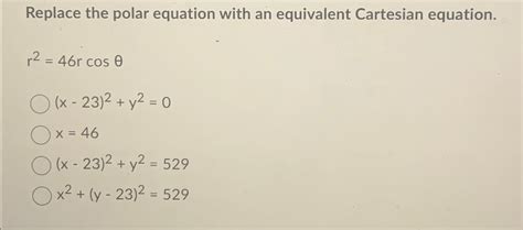 Solved Replace The Polar Equation With An Equivalent