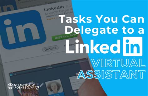 6 Tasks You Can Delegate To A Linkedin Virtual Assistant