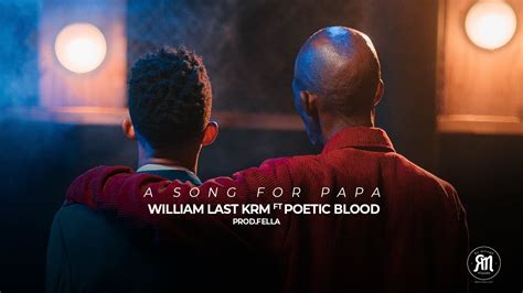 William Last Krm A Song For Papa Feat Poeticblood Official Music