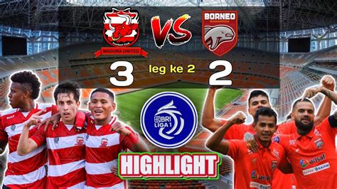 Hasil Pertandingan Borneo Fc Vs Madura United Leg Ke 2 Championship