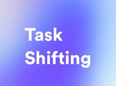 Task Shifting A Productivity Strategy For Efficiency