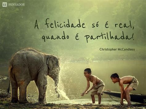 15 Frases Que Mostram O Que é A Verdadeira Felicidade Pensador