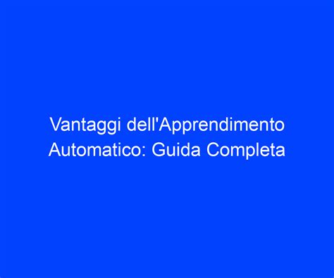 Vantaggi Dellapprendimento Automatico Guida Completa Riccardo De