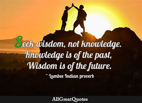 Seek Wisdom Not Knowledge Knowledge Is Of The Past Wisdom Is Of The