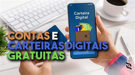 Conheça 10 contas e carteiras digitais gratuitas rendimentos