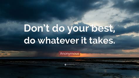 Anonymous Quote “dont Do Your Best Do Whatever It Takes ” 33