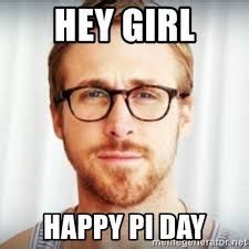 Ryan Gossling Happy Pi Day Hey Girl Meme Flirting Quotes For Him ...