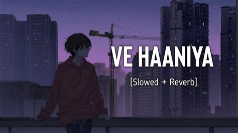 Ve Haaniya Ve Dil Jaaniya Slowed And Reverb Ve Haniya Lofi Song