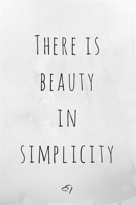 There Is Beauty In Simplicity Beauty Quote Quotes Simplicity Beauty