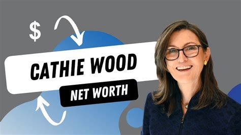 Cathie Woods Current And Historical Net Worth Unleashing The Latest