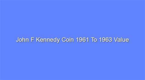 John F Kennedy Coin 1961 To 1963 Value - Bologny