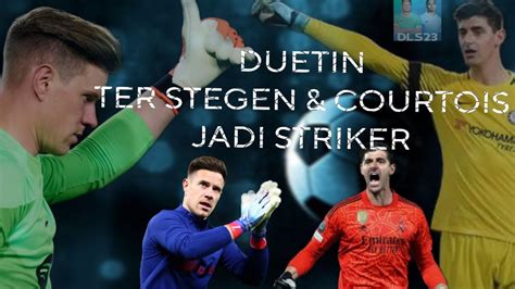 Duetin Ter Stegen Dan Courtois Sebagai Striker Dream League Soccer