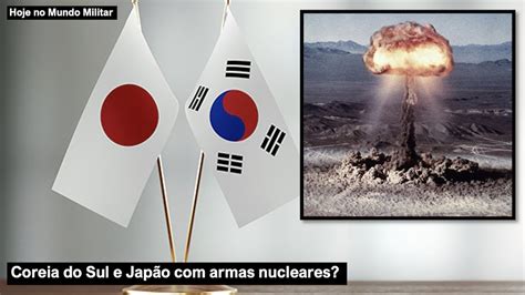 Coreia Do Sul E Jap O Armas Nucleares Youtube