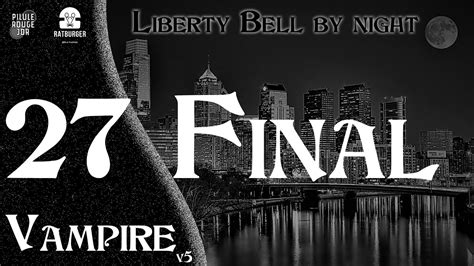 Jeu de rôle Vampire v5 Liberty Bell by Night 27 le final YouTube