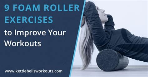 9 Foam Roller Exercises To Improve Your Workouts