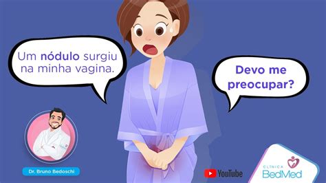 Dr Surgiu Um Nódulo Na Entrada Da Minha Vagina O Que Pode Ser Youtube