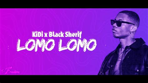 Kidi Ft Black Sherif Lomo Lomo Official Lyrics Video Youtube