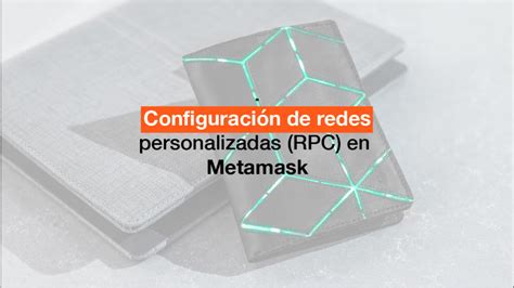 Cómo configurar redes personalizadas RPC en Metamask