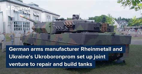 German Arms Manufacturer Rheinmetall And Ukraine S Ukroboronprom Set Up