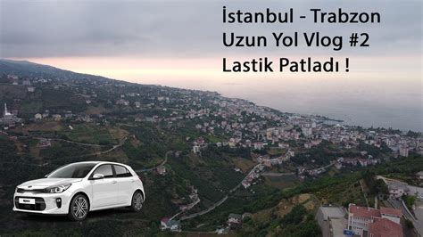 Stanbul Trabzon Uzun Yol Vlog Last K Patladi Ya Mur Firtina