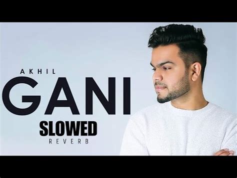 Gani Slowed Reverb Akhil New Punjabi Song Lofi Youtube