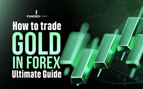 How to Trade Gold in Forex: Ultimate Guide