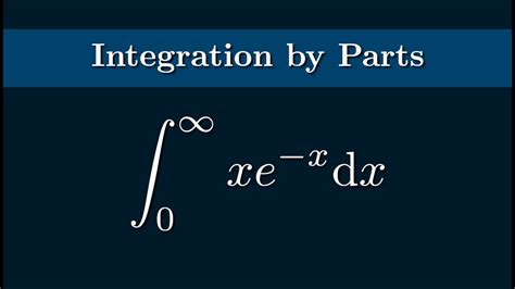 The Integral Of Xe X From 0 To Infinity Using Integration By Parts