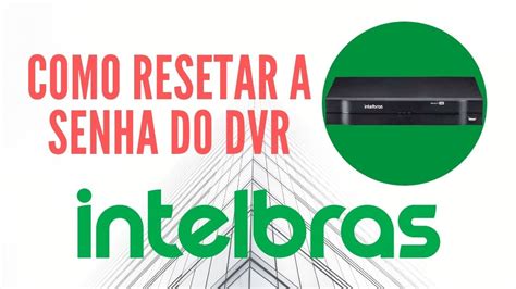 Como Resetar Senha Dvr Intelbras Sem Enviar Email Modelo Linha