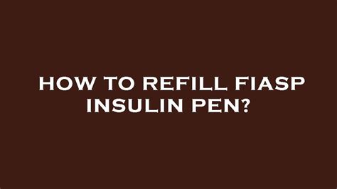 How To Refill Fiasp Insulin Pen Youtube