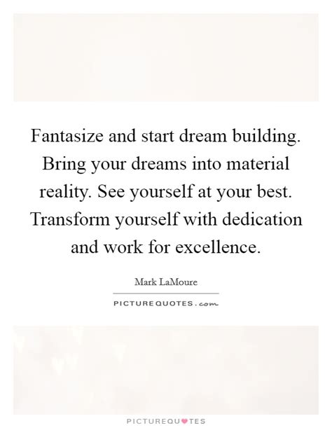 Transform Dreams Into Reality Quotes & Sayings | Transform Dreams Into ...