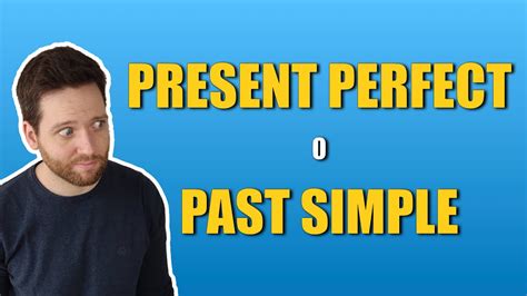 Diferencia Entre Past Simple Y Present Perfect Estructura Usos