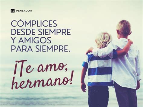 70 frases de hermanos que expresan gratitud amor y cariño Pensador