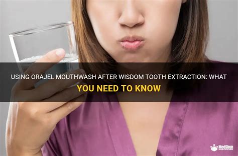 Using Orajel Mouthwash After Wisdom Tooth Extraction What You Need To