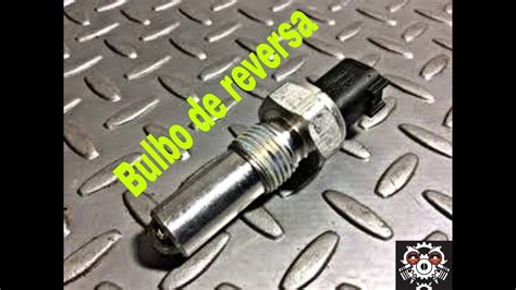 Diagnostico Y Falla Bulbo Sensor De Reversa YouTube