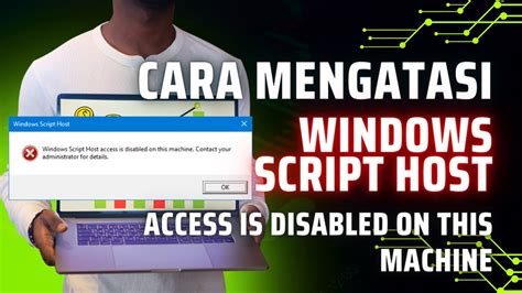 Atasi Windows Script Host Access Is Disabled On This Machine Contact