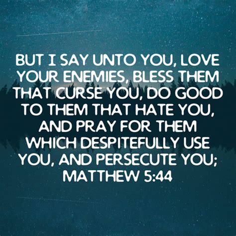 Matthew 5 44 But I Say Unto You Love Your Enemies Bless Them That Curse