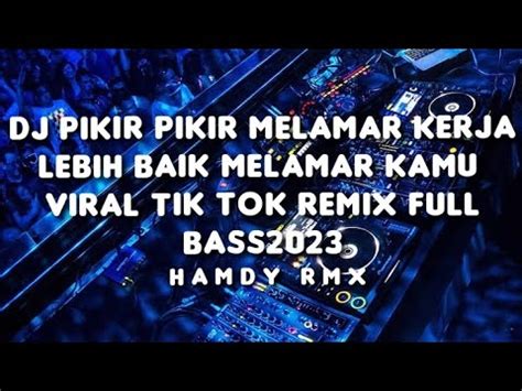 DJ PIKIR PIKIR MELAMAR KERJA LEBIH BAIK MELAMAR KAMU VIRAL TIK TOK