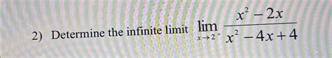 Solved Determine The Infinite Limit Limx→2 X2 2xx2 4x 4