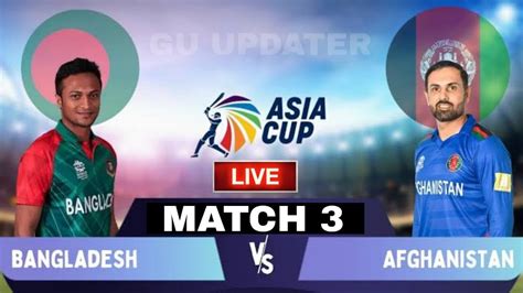 Ban Vs Afg Match 3 Live Bangladesh Vs Afghanistan Live Match Asia