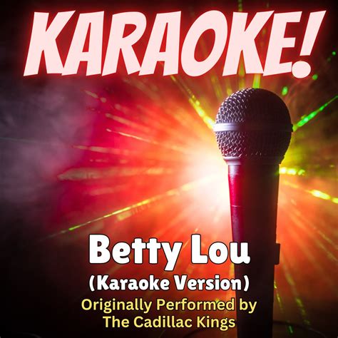 Betty Lou Karaoke Version Originally Performed By The Cadillac Kings