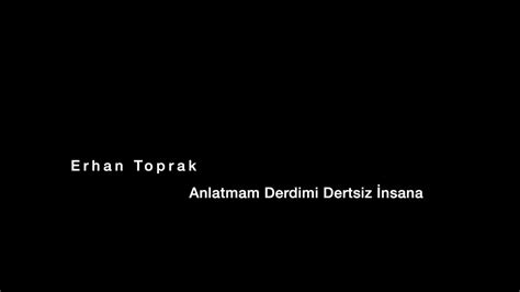 Erhan Toprak Anlatmam Derdimi Dertsiz Nsana Youtube