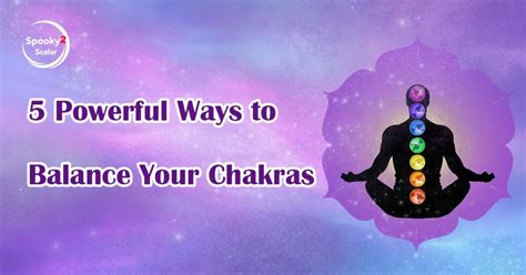 Powerful Ways To Balance Your Chakras Spooky Scalar