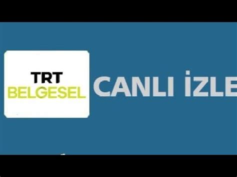 Trt Belgesel Canl Yay N Canl Izle Hemen Imdi Canl Izle B G N Canli