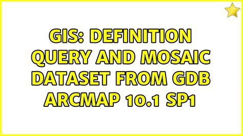 Gis Definition Query And Mosaic Dataset From Gdb Arcmap Sp Youtube